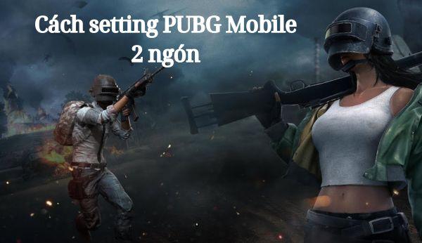 Khám phá cách setting PUBG Mobile 2 ngón cực dễ cho người mới