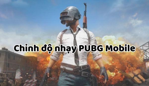 Cách chỉnh độ nhạy PUBG Mobile giúp chiến game mượt mà nhất